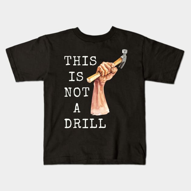 This is Not a Drill | funny carpenter craft mens T-Shirt Kids T-Shirt by MerchMadness